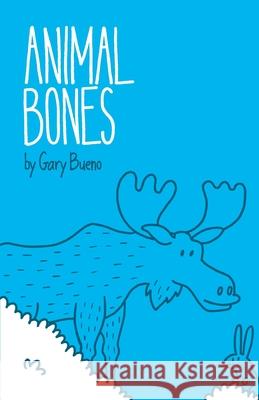 Animal Bones Gary Bueno 9780983892311 Gary Bueno