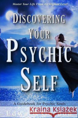 Discovering Your Psychic Self Edward Gordon 9780983897170