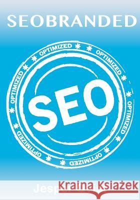 Seobranded: What any Executive or Entrepreneur needs to know in order to master search engine optimization on Google, Bing and Yah Qvist, Jesper 9780983897217 Pixiplay LLC