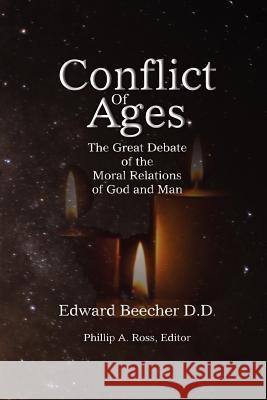 Conflict Of Ages: The Great Debate of the Moral Relations of God and Man Ross, Phillip A. 9780983904632 Pilgrim Platform
