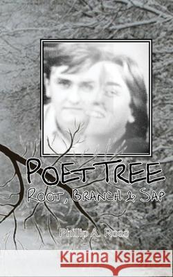 Poet Tree: Root, Branch & Sap Phillip A. Ross 9780983904656 Pilgrim Platform