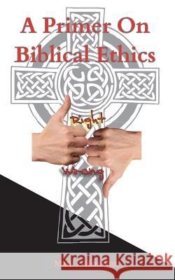 A Primer On Biblical Ethics Hamilton, Mark J. 9780983904687