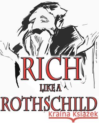 Rich like a Rothschild Kruk, Beata 9780983906209 Colin Kolankowski Publishing