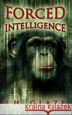 Forced Intelligence Jh Glaze Susan Grimm 9780983906957 Mostcool Media, Incorporated