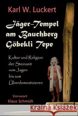 Jaeger-Tempel am Bauchberg Goebekli Tepe Luckert, Karl W. 9780983907251 Triplehood
