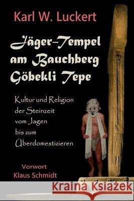 Jaeger-Tempel am Bauchberg Goebekli Tepe Luckert, Karl W. 9780983907251