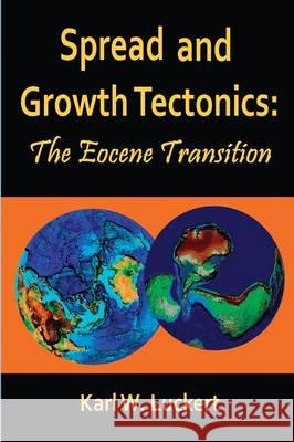 Spread and Growth Tectonics: the Eocene Transition Karl W Luckert 9780983907268 Triplehood