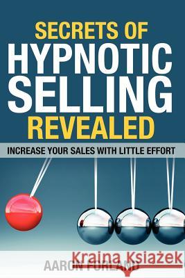 Secrets of Hypnotic Selling Revealed Aaron Forland 9780983908302 KI Publishing