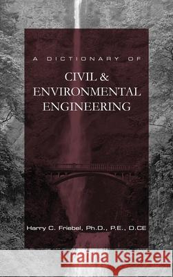 A Dictionary of Civil & Environmental Engineering Friebel, Harry C. 9780983908517 Golden Ratio Publishing