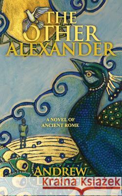 The Other Alexander: Book I of The Bow of Heaven Levkoff, Andrew 9780983910138 Peacock Angel Publishing LLC