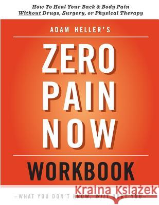 Adam Heller's Zero Pain Now Workbook Adam Heller 9780983910725 Mirelle Publishing LLC