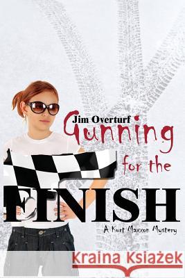 Gunning for the Finish: A Kurt Maxxon Mystery Jim Overturf 9780983911722 Three Cords Publishing
