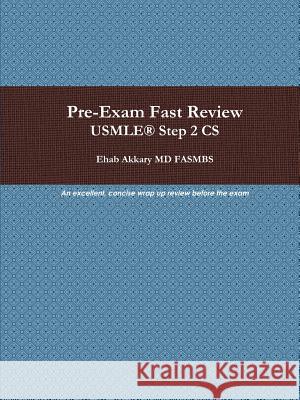 Pre-Exam Fast Review. USMLE(R) Step 2 CS Ehab Akkary 9780983917809