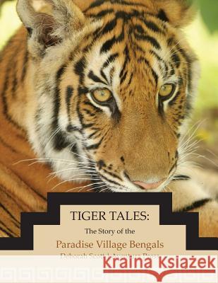 Tiger Tales: The Story of the Paradise Village Bengals Deborah Scott 9780983917908