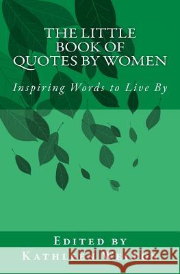 The Little Book of Quotes by Women: Inspiring Words to Live By Welton, Kathleen 9780983918233