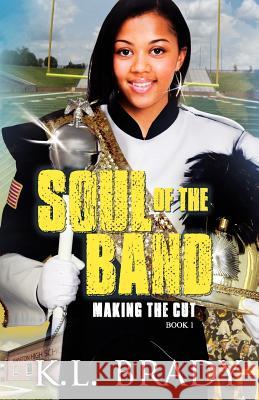 Soul of the Band: Making the Cut (Book 1) K. L. Brady 9780983920212 Karla L. Bullock