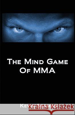 The Mind Game Of MMA: 12 Lessons To Develop The Mental Toughness Essential To Becoming A Champion Migliarese III, Phil 9780983921431 Centerline Press