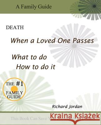 Death. When a Loved One Passes. What to Do. How to Do It. Richard A. Jordan 9780983923527