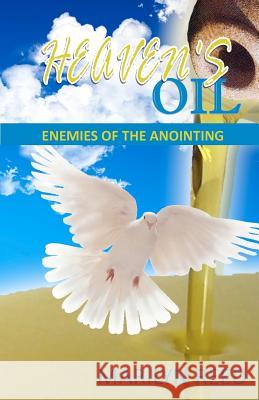 Heaven's Oil: Enemies of the Anointing Marilyn Reed 9780983924869 Shirley Clark International Ministries