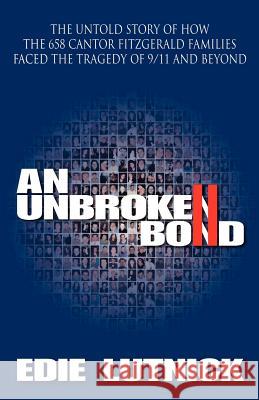 An Unbroken Bond: The Untold Story of How the 658 Cantor Fitzgerald Families Faced the Tragedy of 9/11 and Beyond Edie Lutnick Clarence B. Jones 9780983926603 Emergence Press, LLC