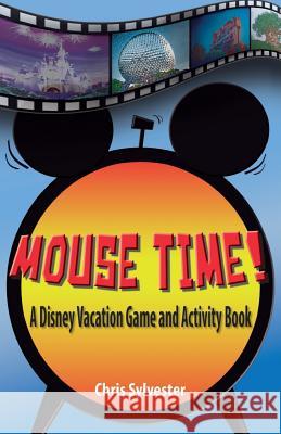 Mouse Time!: A Disney Vacation Game and Activity Book Chris Sylvester 9780983928232 Hunting Creek Press