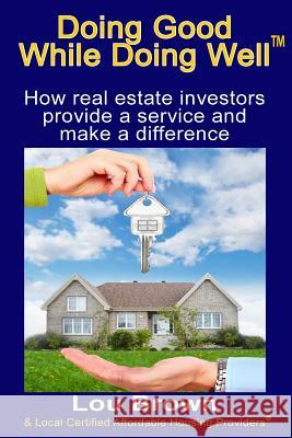 Doing Good While Doing Well: How real estate investors provide a service and make a difference Providers, Local Certified Affordable Ho 9780983928447 Nomad CEO, LLC