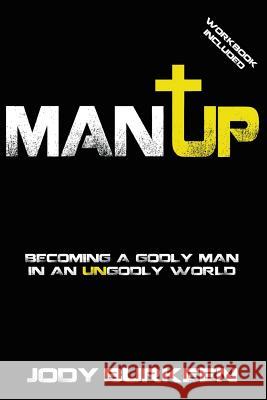 Man Up-Becoming a godly man in an ungodly world Burkeen, Jody 9780983928812