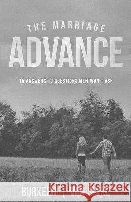 The Marriage Advance: 15 Answers to Questions Men Won't Ask Jody Burkeen Bryan Va 9780983928850