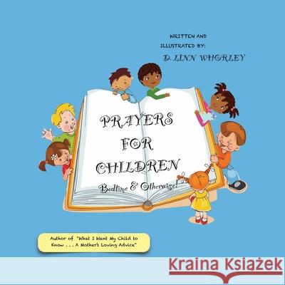 Prayers for Children: Bedtime & Otherwise! D. Linn Whorley 9780983931089