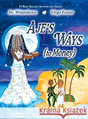 Aje's Ways: (to Money) Winmilawe                                Virgo Evans 9780983931867 Gazing in Publishing