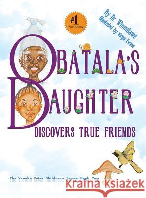 Obatala's Daughter Discovers True Friends Dr Winmilawe Virgo Evans 9780983931898 Gazing in Publishing