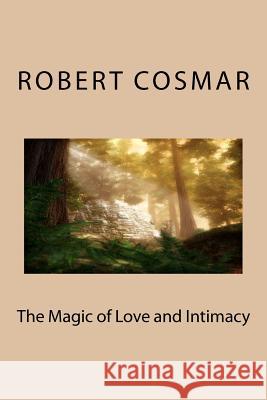 The Magic of Love and Intimacy Robert S. Cosmar C. J. Heck 9780983932086 Barking Spiders Publishing