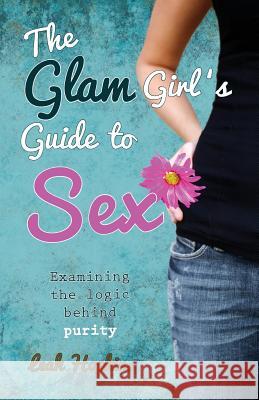 The Glam Girl's Guide to Sex Hopkins, Leah 9780983932604