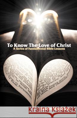 To Know the Love of Christ Hopkins, Justin 9780983932666 Hopkins Publishing