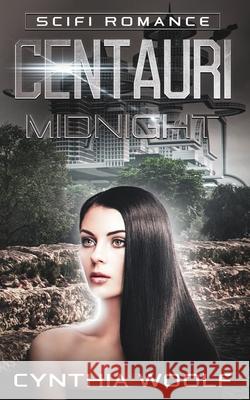 Centauri Midnight: Book 3 Centauri Series Woolf, Cynthia 9780983937241 Cynthia Woolf
