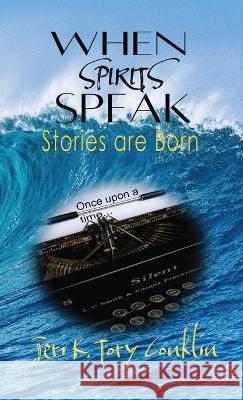 When Spirits Speak: Stories are Born Jeri K. Tory Conklin 9780983938750 7th Wave Publishing