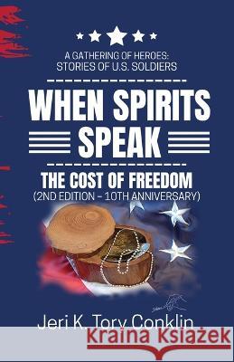 When Spirits Speak: A Gathering of Heroes Stories of U.S. Soldiers Jeri K Tory Conklin   9780983938774 7th Wave Publishing
