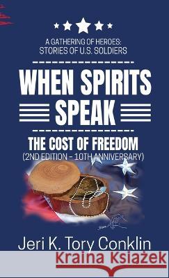 When Spirits Speak: A Gathering of Heroes Stories of U.S. Soldiers Jeri K Tory Conklin   9780983938781 7th Wave Publishing