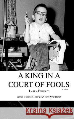 A King in a Court of Fools Larry Enright 9780983940302