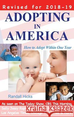 Adopting in America: How to Adopt Within One Year (2018-2019 edition) Hicks, Randall 9780983942559 Wordslinger Press