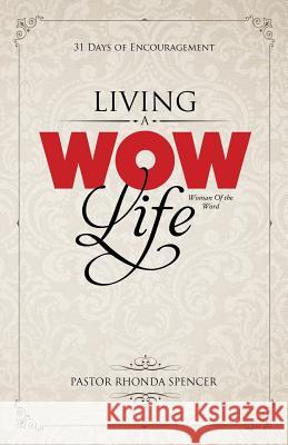 Living a Wow Life Devotional: 31 Days of Encouragement Rhonda Spencer 9780983942849 Mrcccs