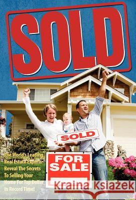 Sold! the World's Leading Real Estate Experts Reveal the Secrets to Selling Your Home for Top Dollar in Record Time! Ron LeGrand Jw, Esq. Dicks 9780983947011 Celebrity PR