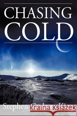 Chasing Cold Stephen Graham King 9780983953173 Hadley Rille Books