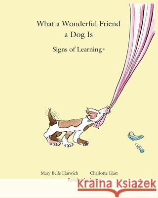 What a Wonderful Friend a Dog Is Charlotte Hart Rosalee Anderson Mary Belle Harwich 9780983955009
