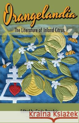 Orangelandia: The Literature of Inland Citrus Gayle Brandeis 9780983957546 Inlandia Institute