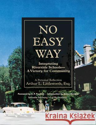 No Easy Way: Integrating Riverside Schools - A Victory for Community Arthur L. Littleworth Vp Franklin Susan Straight 9780983957553 Inlandia Institute