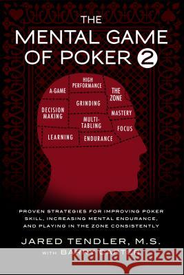 The Mental Game of Poker 2: Proven Strategies For Improving Poker Skill, Increasing Mental Endurance, and Playing In The Zone Consistently Tendler, Jared 9780983959755