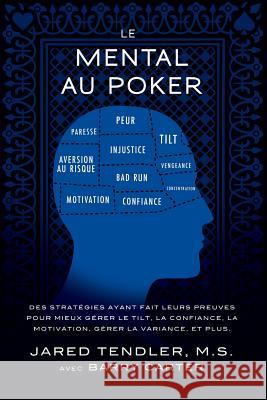 Le Mental Au Poker: Des stratégies ayant fait leurs preuves pour mieux gérer le tilt, la confiance, la motivation, gérer la variance, et p Tendler, Jared 9780983959762 Jared Tendler Golf, LLC