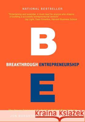 Breakthrough Entrepreneurship: The Proven Framework for Building Brilliant New Ventures Jon Burgstone Bill Murphy Jr  9780983961109 Farallon Publishing