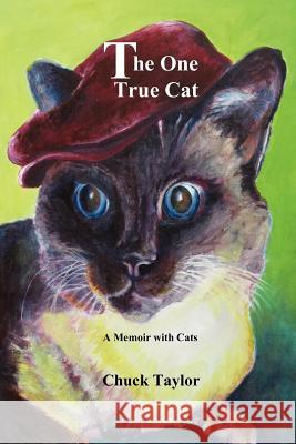 The One True Cat a Memoir with Cats Chuck Taylor 9780983971566 Ink Brush Press